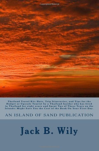 Thailand Travel Kit: Huts, Trip Itineraries, and Tips for the Budget or Upscale Tourist by a Thailand Insider who has lived in Thailand for eight ... You the Cost of the Book On Your First Day.