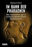Im Bann der Pharaonen: Die Abenteuer eines außergewöhnlichen Archäologen