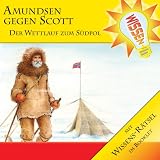 Wissen! - Amundsen gegen Scott - Der Wettlauf zum Südpol, Hörbuch für Kinder