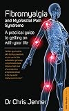 Fibromyalgia and myofascial pain syndrome : a practical guide to getting on with your life