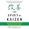 The Spirit of Kaizen: Creating Lasting Excellence One Small Step at a Time