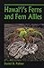 Hawai‘i’s Ferns and Fern Allies