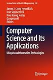 Computer science and its applications : ubiquitous information technologies