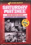 Saturday Matinee - Dead Man's Gulch / Conquest of Cheyenne