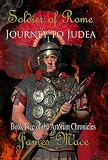 Soldier of Rome: Journey to Judea (The Artorian Chronicles)