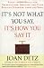 It's Not What You Say, It's How You Say It: Ready-to-Use Advice for Presentations, Speeches, and Other Speaking Occasions, Large and Small