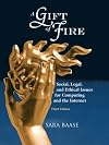 A gift of fire : social, legal, and ethical issues for computing and the internet