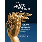 Click here to buy A Gift of Fire: Social, Legal, and Ethical Issues for Computing and the Internet (3rd... by Sara Baase.