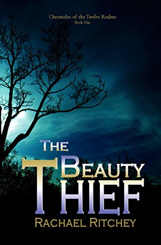 The Beauty Thief (Chronicles of the Twelve Realms Book 1), by Rachael Ritchey