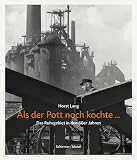 Als der Pott noch kochte: Photographien aus dem Ruhrgebiet