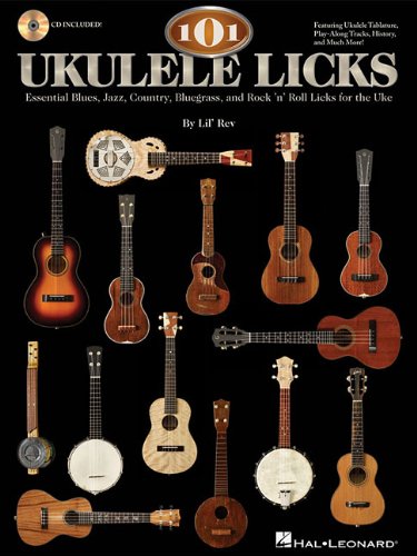 101 Ukulele Licks: Essential Blues, Jazz, Country, Bluegrass, and Rock 'n' Roll Licks for the Uke (Book & CD)