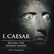 I, Caesar: Ruling the Roman Empire | [Phil Grabsky]