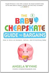 The Baby Cheapskate Guide to Bargains: How to Save on Blankets, Bottles, and Everything Baby