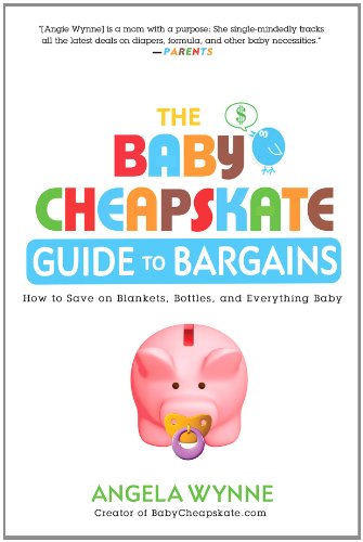 The Baby Cheapskate Guide to Bargains: How to Save on Blankets, Bottles, and Everything Baby