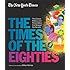 New York Times: The Times of the Eighties: The Culture, Politics, and Personalities that Shaped the Decade