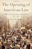 The opening of American law : neoclassical legal thought, 1870-1970