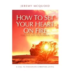 How to Set Your Heart on Fire (And Not Just on Sundays)