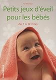 Petits jeux d'�veil pour les b�b�s : De 1 � 12 mois