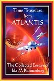 Time Travelers From Atlantis: The Collected Essays of Ida M Kannenberg