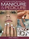A Complete Guide to Manicure & Pedicure