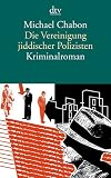 Die Vereinigung jiddischer Polizisten: Kriminalroman - Michael Chabon