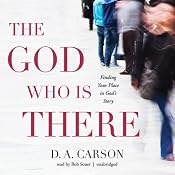 The God Who Is There: Finding Your Place in God's Story | [D. A. Carson]