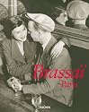 Brassai, Paris: Brassai's Universal Art. Brassai, der Vielseitige. Brassai l' universel. 25 Jahre TASCHEN (Taschen 25th Anniversary Special Editins)