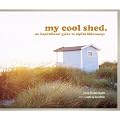 My Cool Shed: An Inspirational Guide to Stylish Hideaways