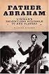 Father Abraham: Lincoln's Relentless Struggle to End Slavery