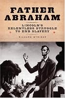Father Abraham: Lincoln's Relentless Struggle to End Slavery