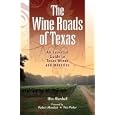 The Wine  Roads of Texas: An Essential Guide to Texas Wines and Wineries