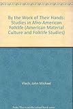 By the work of their hands : studies in Afro-American folklife