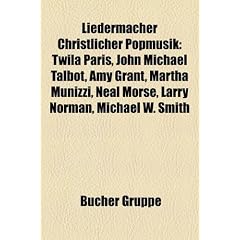 Liedermacher Christlicher Popmusik: Twila Paris, John Michael Talbot, Amy Grant, Martha Munizzi, Neal Morse, Larry Norman, Michael W. Smith