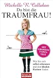 Du bist die Traumfrau!: Wie Sie sich selbst erkennen und den idealen Partner finden (German Edition)