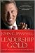 Leadership Gold: Lessons I've Learned from a Lifetime of Leading