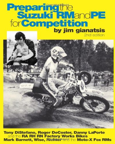 Preparing the Suzuki RM and PE for Competition: Tony DiStefano, Roger DeCoster, Danny LaPorte and the RA RH RN Suzuki Factory Works Bikes - Mark. Richter and the Team Moto-X Fox Suzuki RMs