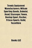 Tennis Equipment Manufacturers: Wilson Sporting Goods, Babolat, Head, Slazenger, Yonex, Dunlop Sport, Fischer, Prince Sports, Völkl, Tecnifibre
