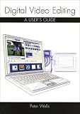 Digital Video Editing: A User s Guide