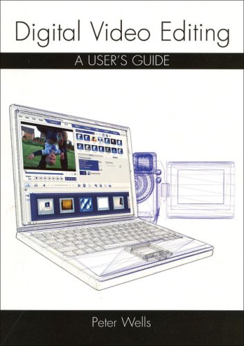 Digital Video Editing: A User's Guide