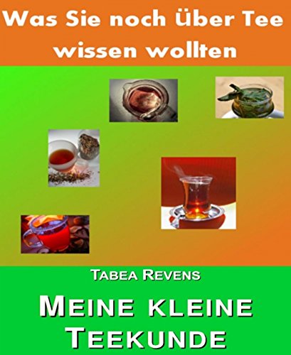 Meine kleine Teekunde: Was Sie noch über Tee wissen wollten (German Edition)