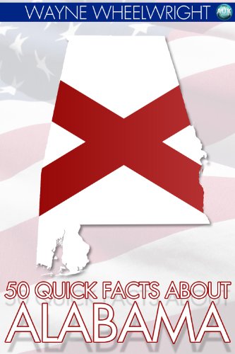 50 Quick Facts about Alabama: 1 (United States of America)