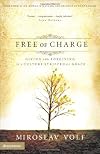 Free of Charge: Giving and Forgiving in a Culture Stripped of Grace
