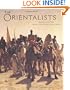 Orientalists: Western Artists in Arabia, the Sahara, Persia and