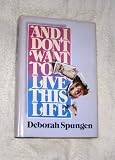 And I Don't Want to Live This Life (0394533720) by Spungen, Deborah