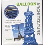Balloon Architecture: Construct the World's 10 Coolest Buildingspar Larry Moss