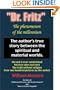 "Dr. Fritz" The Phenomenon of the Millenium: The author's true story between the spiritual and material worlds.