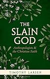 The slain god : anthropologists and the Christian faith