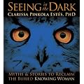 Seeing in the Dark: Myths and Stories to Reclaim the Buried, Knowing Woman