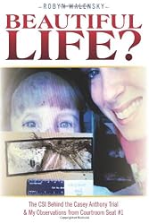 Beautiful Life?: The CSI Behind the Casey Anthony Trial & My Observations from Courtroom Seat #1