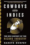 Cowboys and Indies: The Epic History of the Record Industry